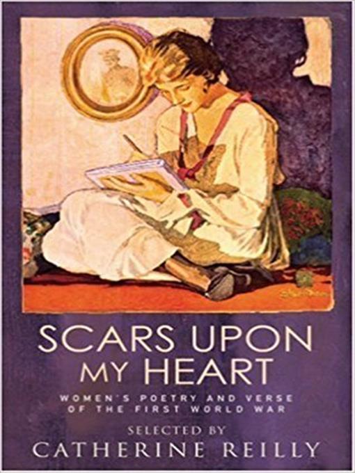 Title details for Scars Upon My Heart: Women's Poetry and Verse of the First World War by Catherine Reilly - Available